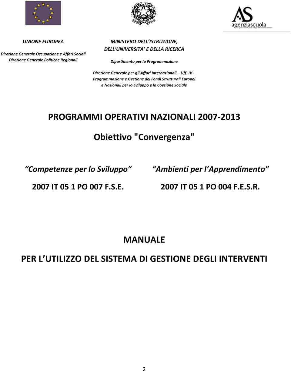 IV Programmazione e Gestione dei Fondi Strutturali Europei e Nazionali per lo Sviluppo e la Coesione Sociale PROGRAMMI OPERATIVI NAZIONALI 2007 2013
