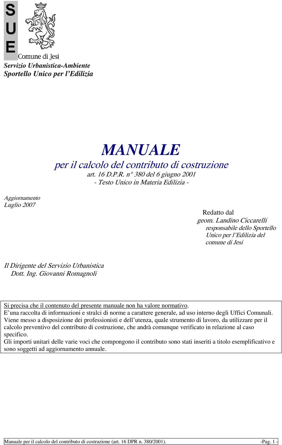 Landino Ciccarelli responsabile dello Sportello Unico per l Edilizia del comune di Jesi Il Dirigente del Servizio Urbanistica Dott. Ing.