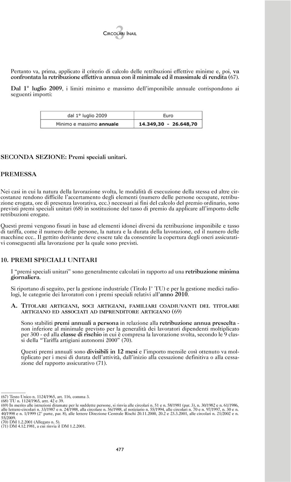 PREMESSA Nei casi in cui la natura della lavorazione svolta, le modalità di esecuzione della stessa ed altre circostanze rendono difficile l accertamento degli elementi (numero delle persone