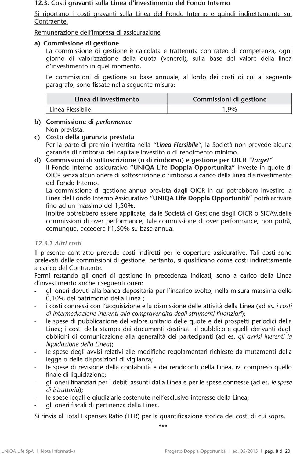 (venerdì), sulla base del valore della linea d investimento in quel momento.