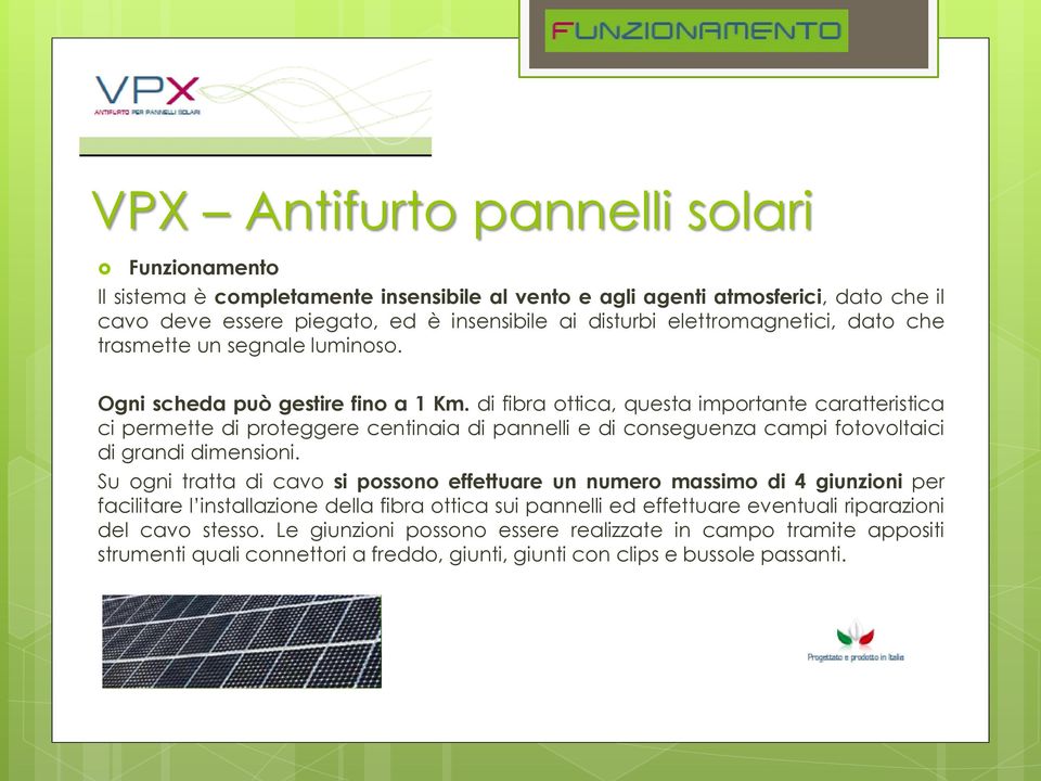 di fibra ottica, questa importante caratteristica ci permette di proteggere centinaia di pannelli e di conseguenza campi fotovoltaici di grandi dimensioni.