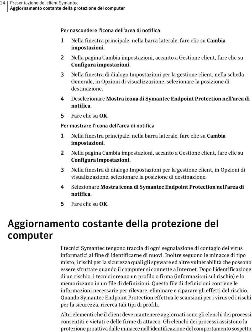 3 Nella finestra di dialogo Impostazioni per la gestione client, nella scheda Generale, in Opzioni di visualizzazione, selezionare la posizione di destinazione.