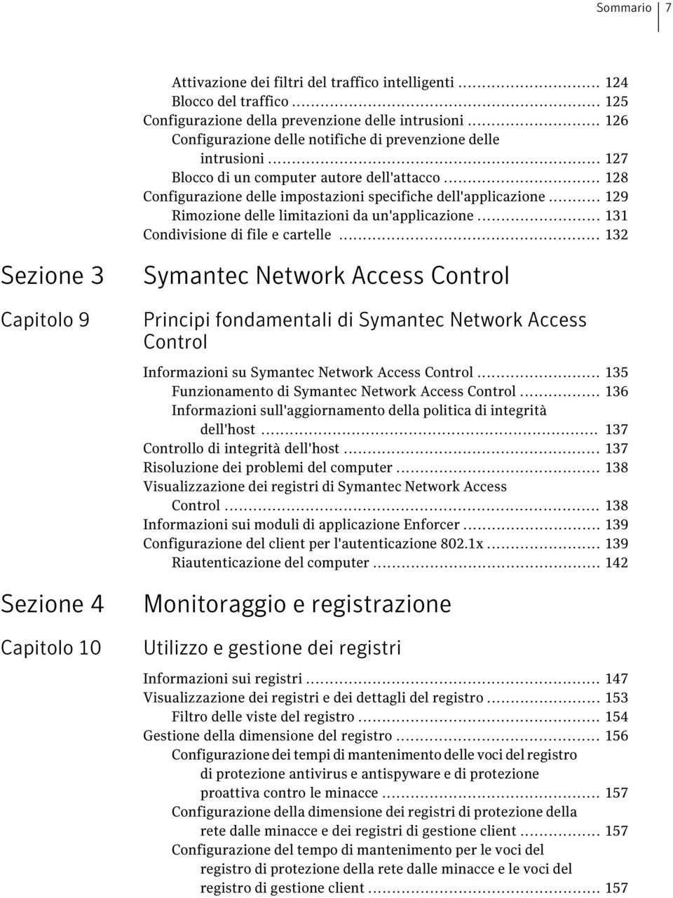 .. 129 Rimozione delle limitazioni da un'applicazione... 131 Condivisione di file e cartelle.