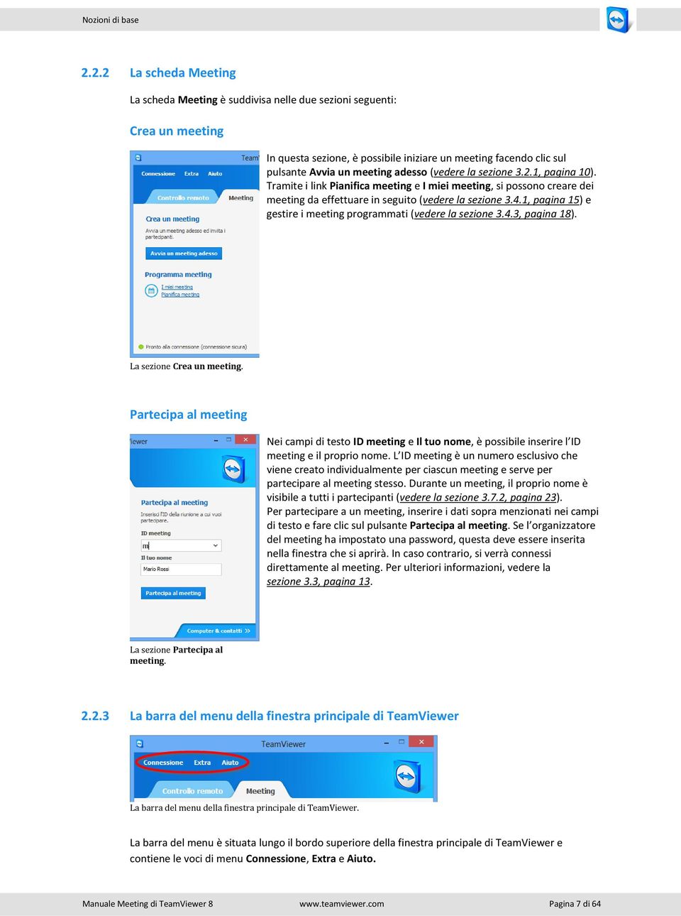 (vedere la sezione 3.2.1, pagina 10). Tramite i link Pianifica meeting e I miei meeting, si possono creare dei meeting da effettuare in seguito (vedere la sezione 3.4.