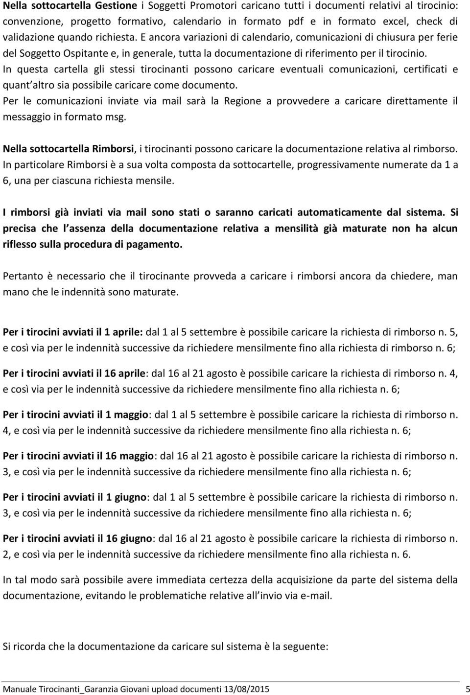 In questa cartella gli stessi tirocinanti possono caricare eventuali comunicazioni, certificati e quant altro sia possibile caricare come documento.