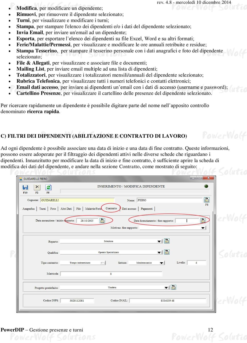 dei dipendenti e/o i dati del dipendente selezionato; Invia Email, per inviare un'email ad un dipendente; Esporta, per esportare l elenco dei dipendenti su file Excel, Word e su altri formati;