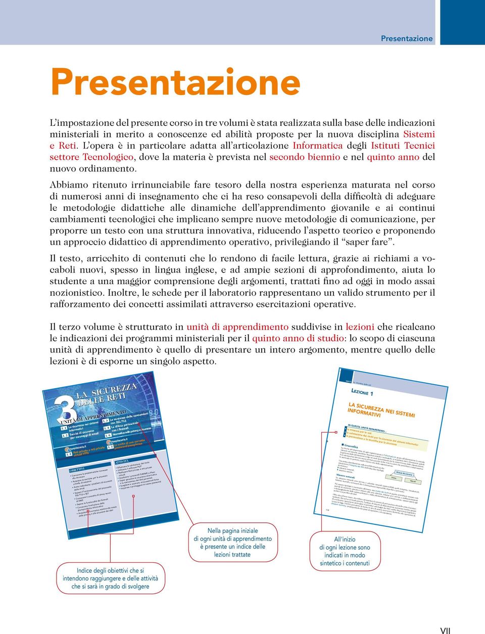 L opera è in particolare adatta all articolazione Informatica degli Istituti Tecnici settore Tecnologico, dove la materia è prevista nel secondo biennio e nel quinto anno del nuovo ordinamento.