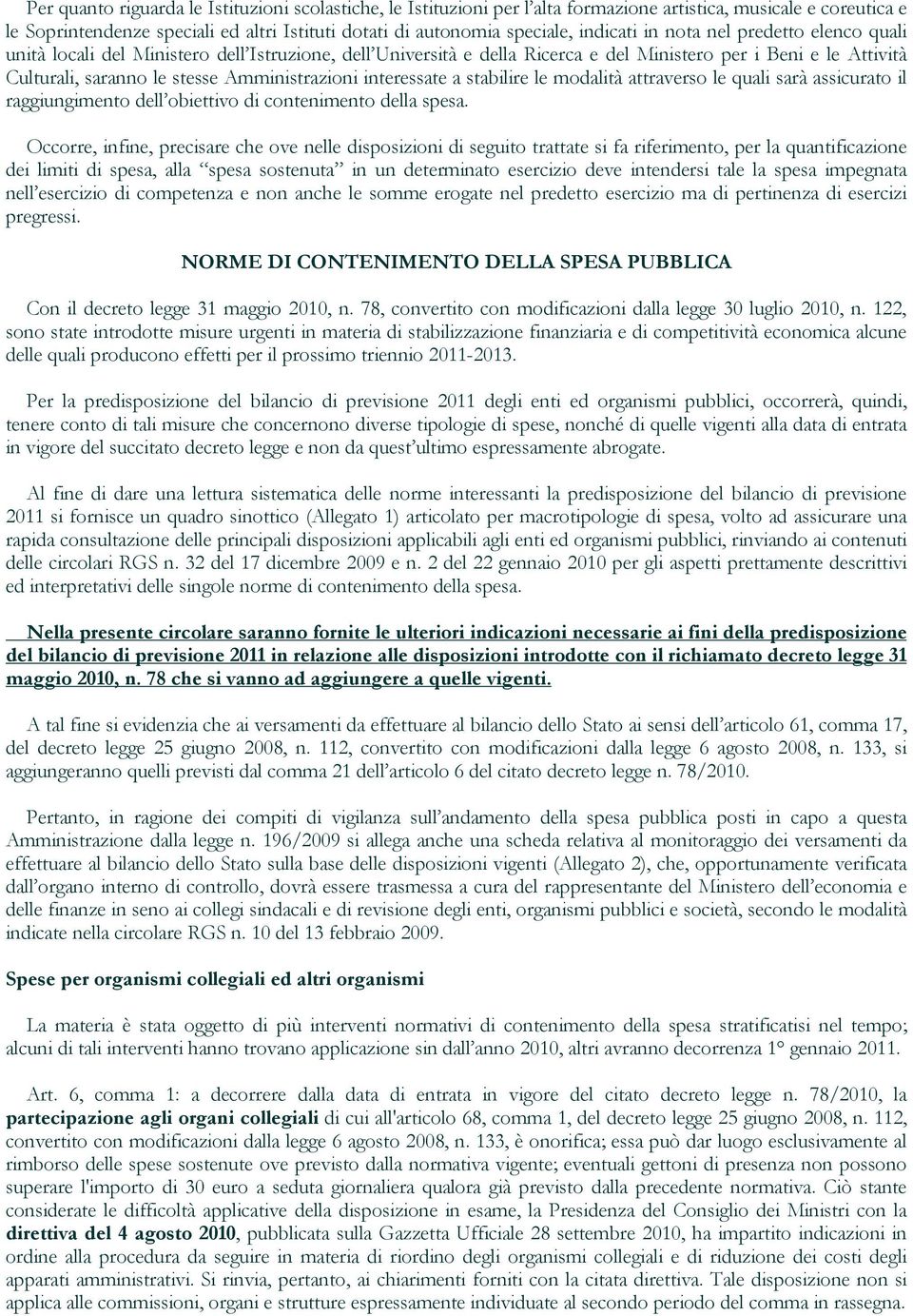 Amministrazioni interessate a stabilire le modalità attraverso le quali sarà assicurato il raggiungimento dell obiettivo di contenimento della spesa.