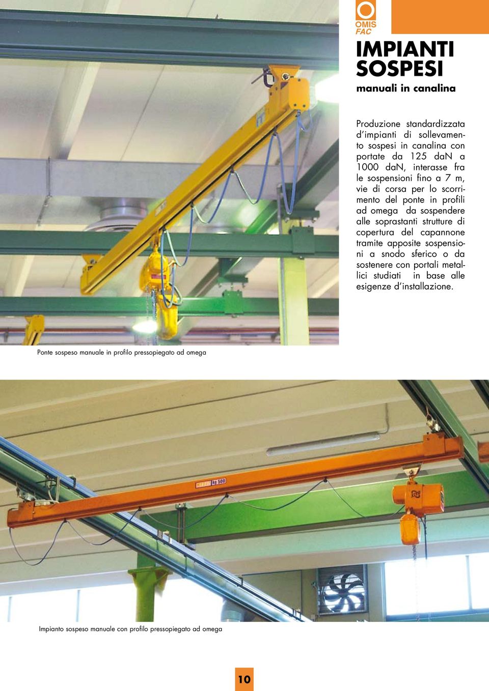 strutture di copertura del capannone tramite apposite sospensioni a snodo sferico o da sostenere con portali metallici studiati in base