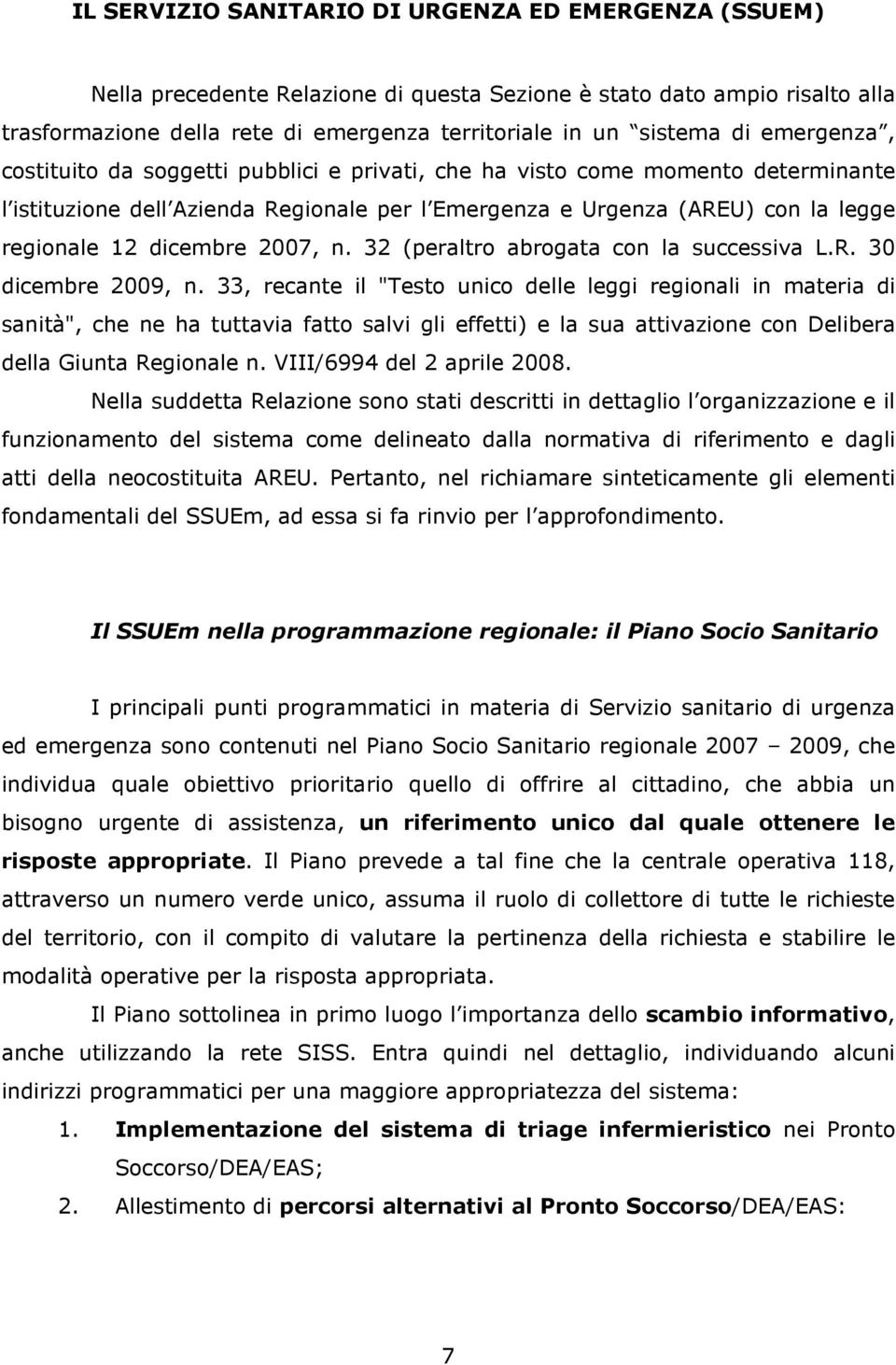 2007, n. 32 (peraltro abrogata con la successiva L.R. 30 dicembre 2009, n.