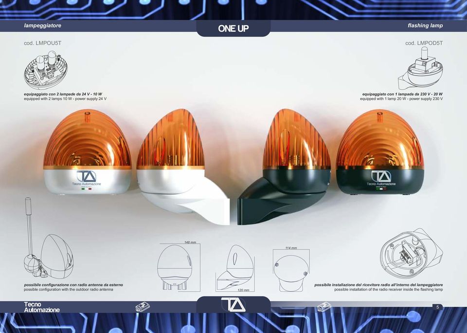 V - 0 W equipped with lamp 0 W - power supply 30 V 48 mm 4 mm possibile configurazione con radio antenna da esterno