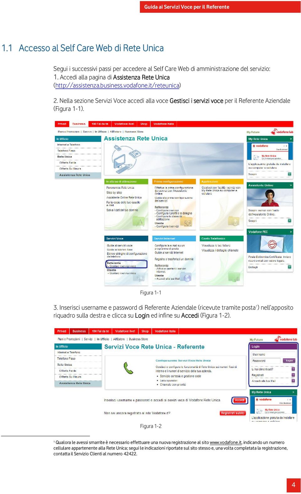 Inserisci username e password di Referente Aziendale (ricevute tramite posta 1 ) nell apposito riquadro sulla destra e clicca su Login ed infine su Accedi (Figura 1-2).