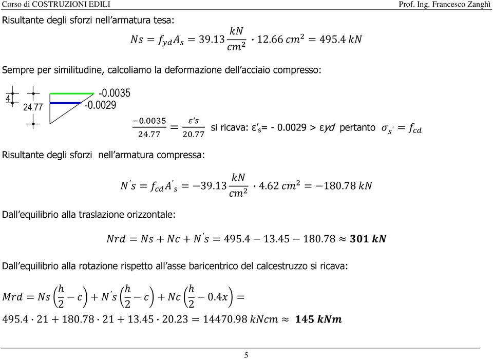 compressa: Dall equilibrio alla traslazione orizzontale:.. =. si ricava: ε s= - 0.0029 > εyd pertanto = = = 39.13 4.