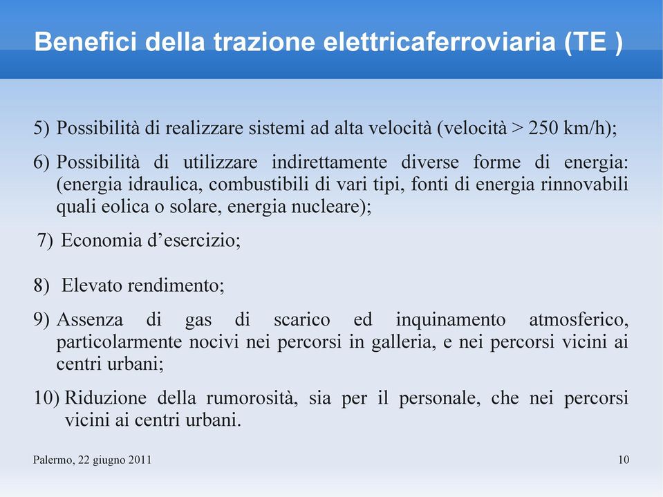 energia nucleare); 7) Economia d esercizio; 8) Elevato rendimento; 9) Assenza di gas di scarico ed inquinamento atmosferico, particolarmente nocivi nei