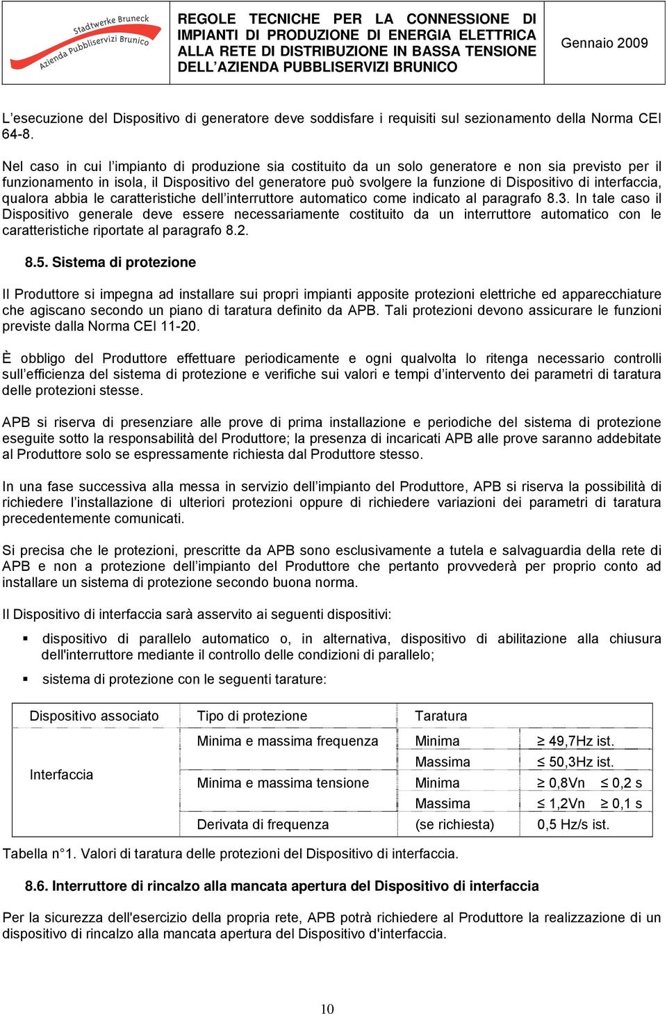 di interfaccia, qualora abbia le caratteristiche dell interruttore automatico come indicato al paragrafo 8.3.