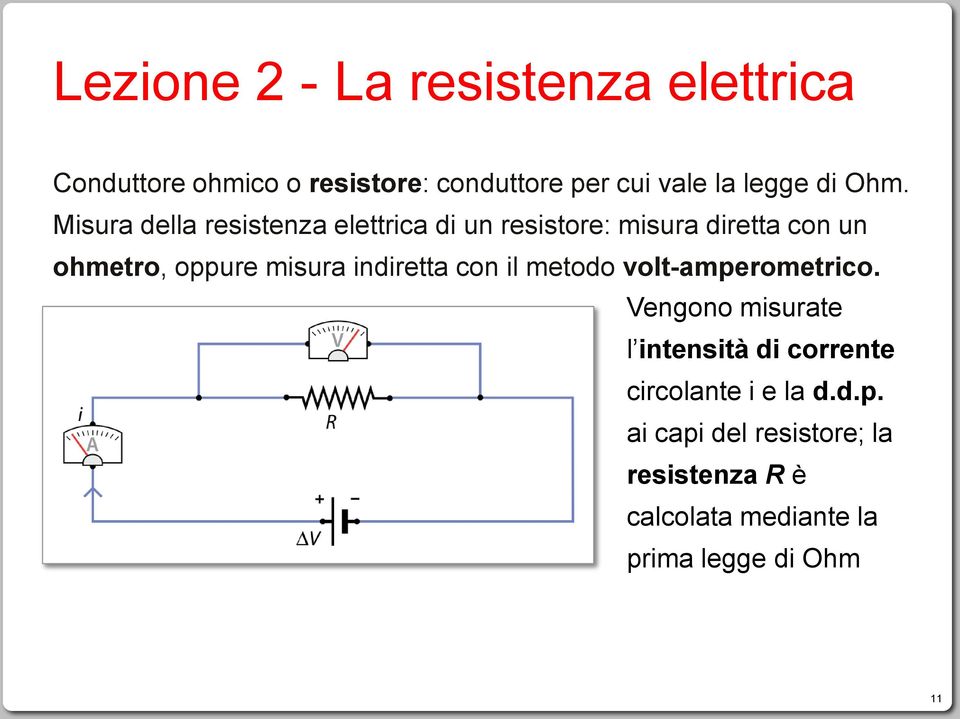 Misura della resistenza elettrica di un resistore: misura diretta con un ohmetro, oppure misura