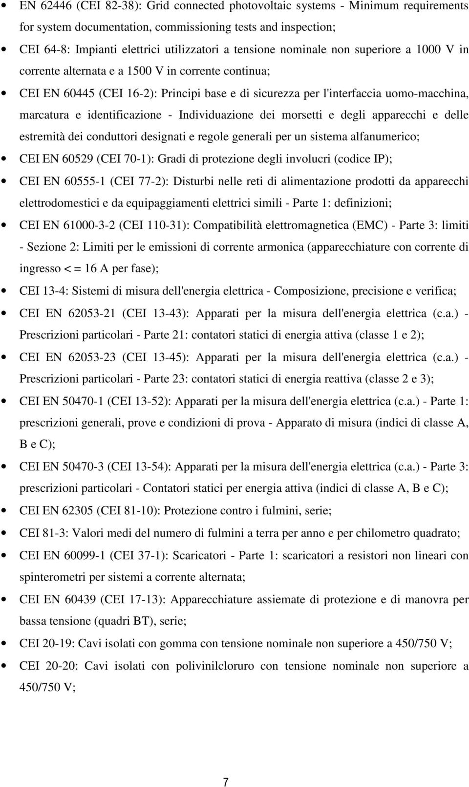 Individuazione dei morsetti e degli apparecchi e delle estremità dei conduttori designati e regole generali per un sistema alfanumerico; CEI EN 609 (CEI 70-): Gradi di protezione degli involucri