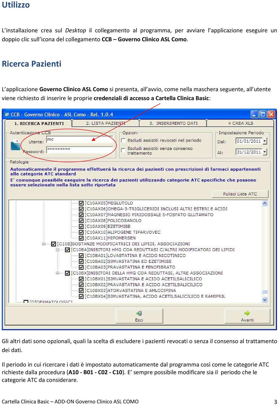 Clinica Basic: Gli altri dati sono opzionali, quali la scelta di escludere i pazienti revocati o senza il consenso al trattamento dei dati.