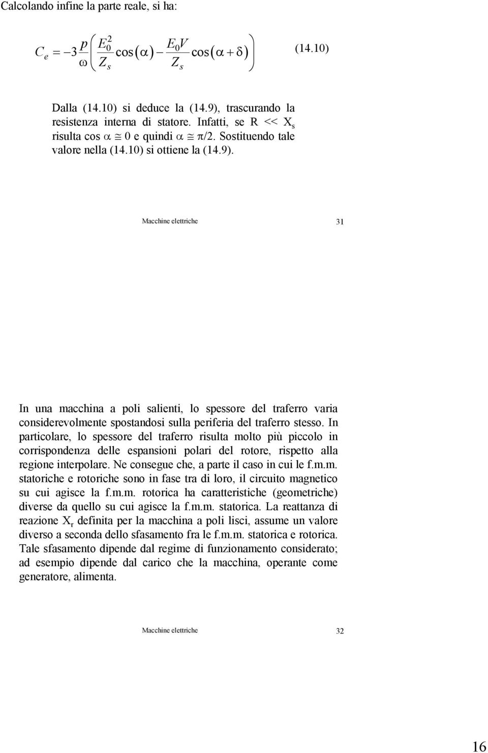 Macchine elettriche 31 In una macchina a poli salienti, lo spessore del traferro varia considerevolmente spostandosi sulla periferia del traferro stesso.