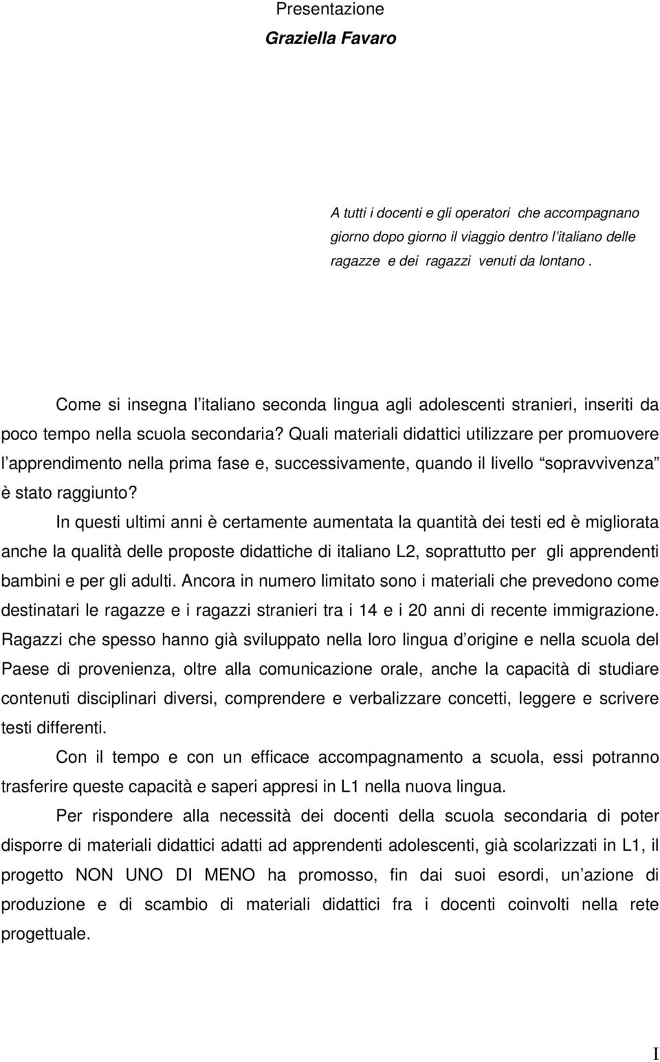 Quali materiali didattici utilizzare per promuovere l apprendimento nella prima fase e, successivamente, quando il livello sopravvivenza è stato raggiunto?