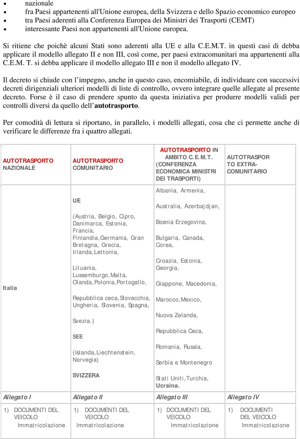 in questi casi di debba applicare il modello allegato II e non III, così come, per paesi extracomunitari ma appartenenti alla C.E.M. T.