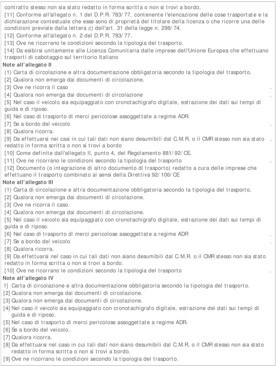 c) dell'art. 31 della legge n. 298/74. [12] Conforme all'allegato n. 2 del D.P.R. 783/77. [13] Ove ne ricorrano le condizioni secondo la tipologia del trasporto.