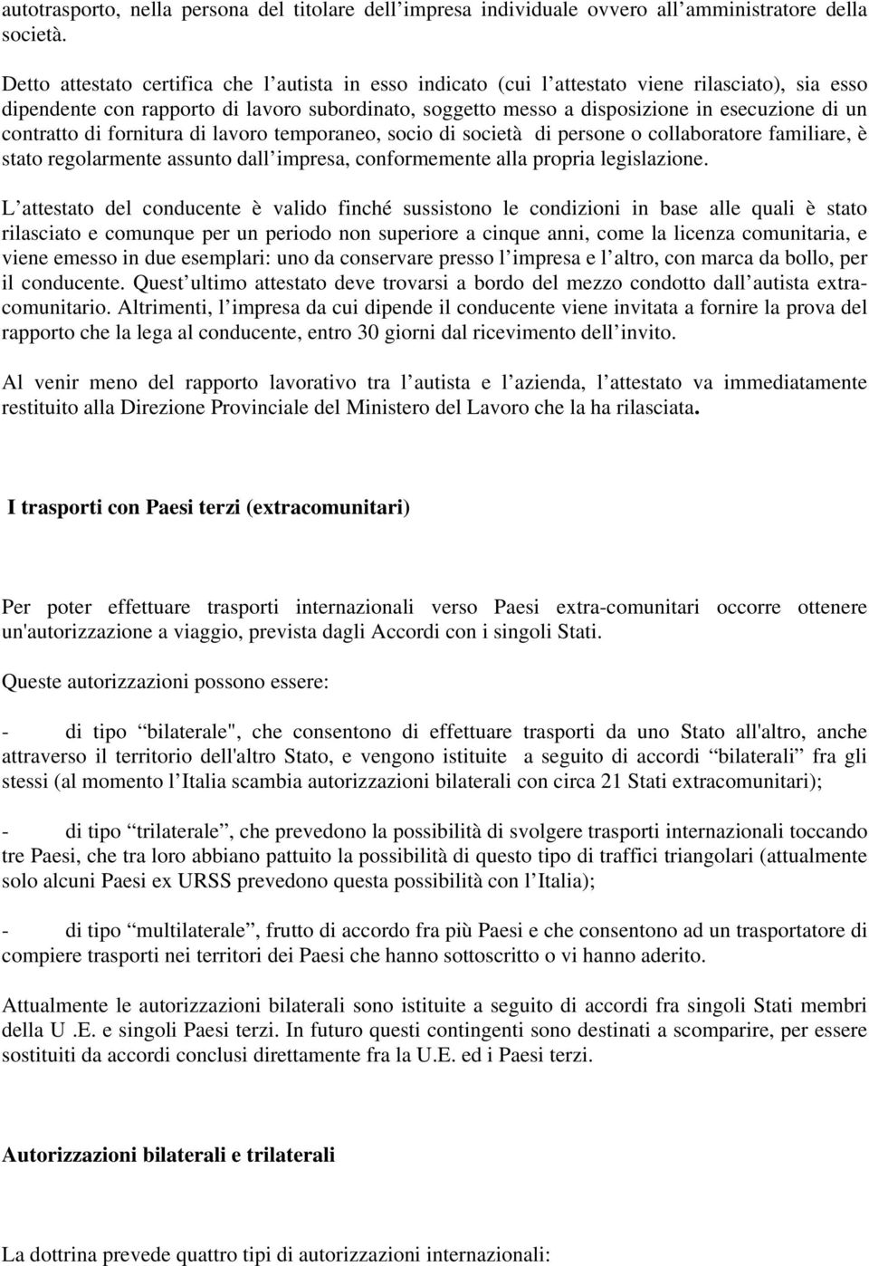 contratto di fornitura di lavoro temporaneo, socio di società di persone o collaboratore familiare, è stato regolarmente assunto dall impresa, conformemente alla propria legislazione.