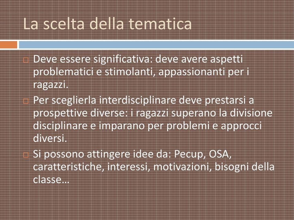 Per sceglierla interdisciplinare deve prestarsi a prospettive diverse: i ragazzi superano la