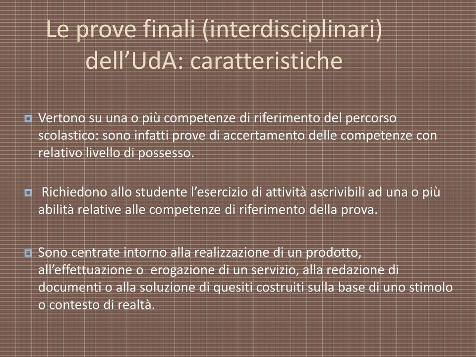 Richiedono allo studente l esercizio di attività ascrivibili ad una o più abilità relative alle competenze di riferimento della prova.