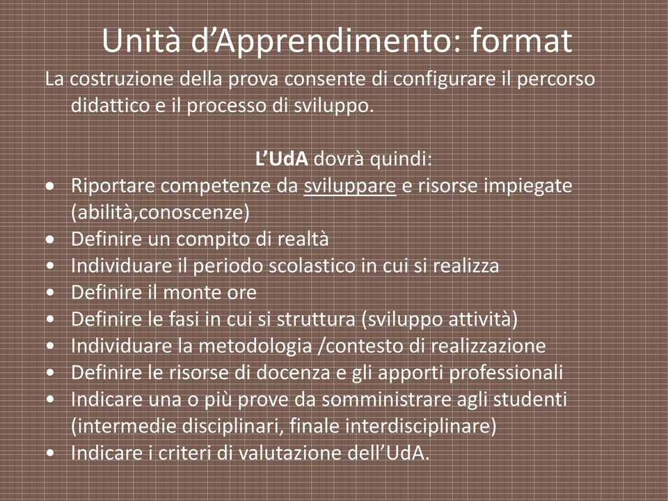 cui si realizza Definire il monte ore Definire le fasi in cui si struttura (sviluppo attività) Individuare la metodologia /contesto di realizzazione Definire le