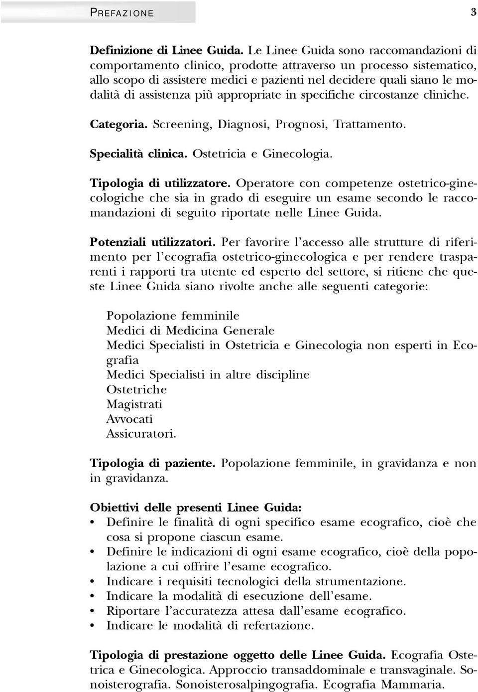 più appropriate in specifiche circostanze cliniche. Categoria. Screening, Diagnosi, Prognosi, Trattamento. Specialità clinica. Ostetricia e Ginecologia. Tipologia di utilizzatore.