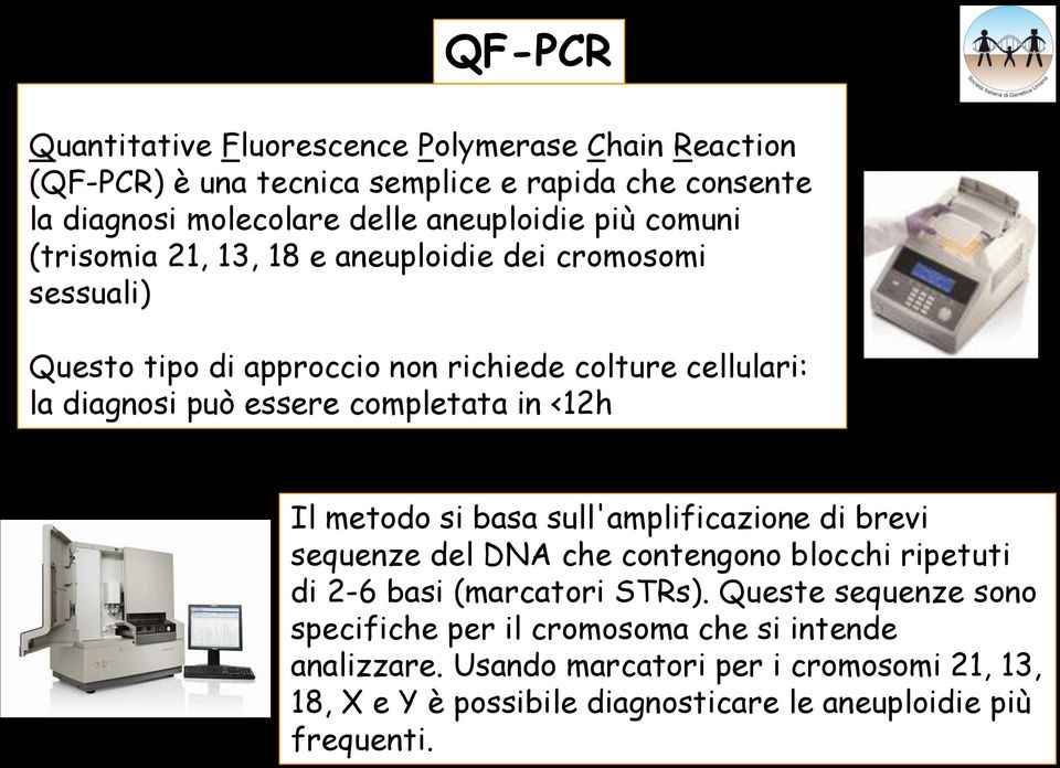 in <12h Il metodo si basa sull'amplificazione di brevi sequenze del DNA che contengono blocchi ripetuti di 2-6 basi (marcatori STRs).