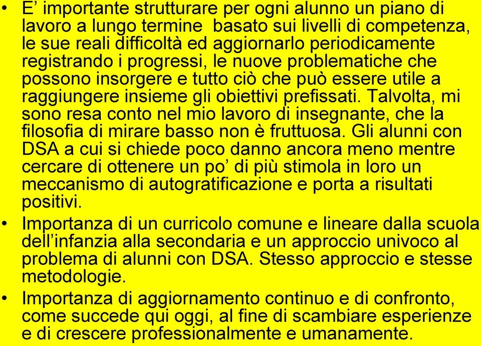 Talvolta, mi sono resa conto nel mio lavoro di insegnante, che la filosofia di mirare basso non è fruttuosa.