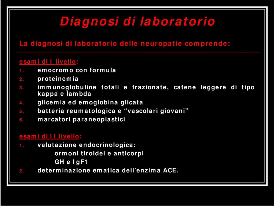 immunoglobuline totali e frazionate, catene leggere di tipo kappa e lambda 4. glicemia ed emoglobina glicata 5.