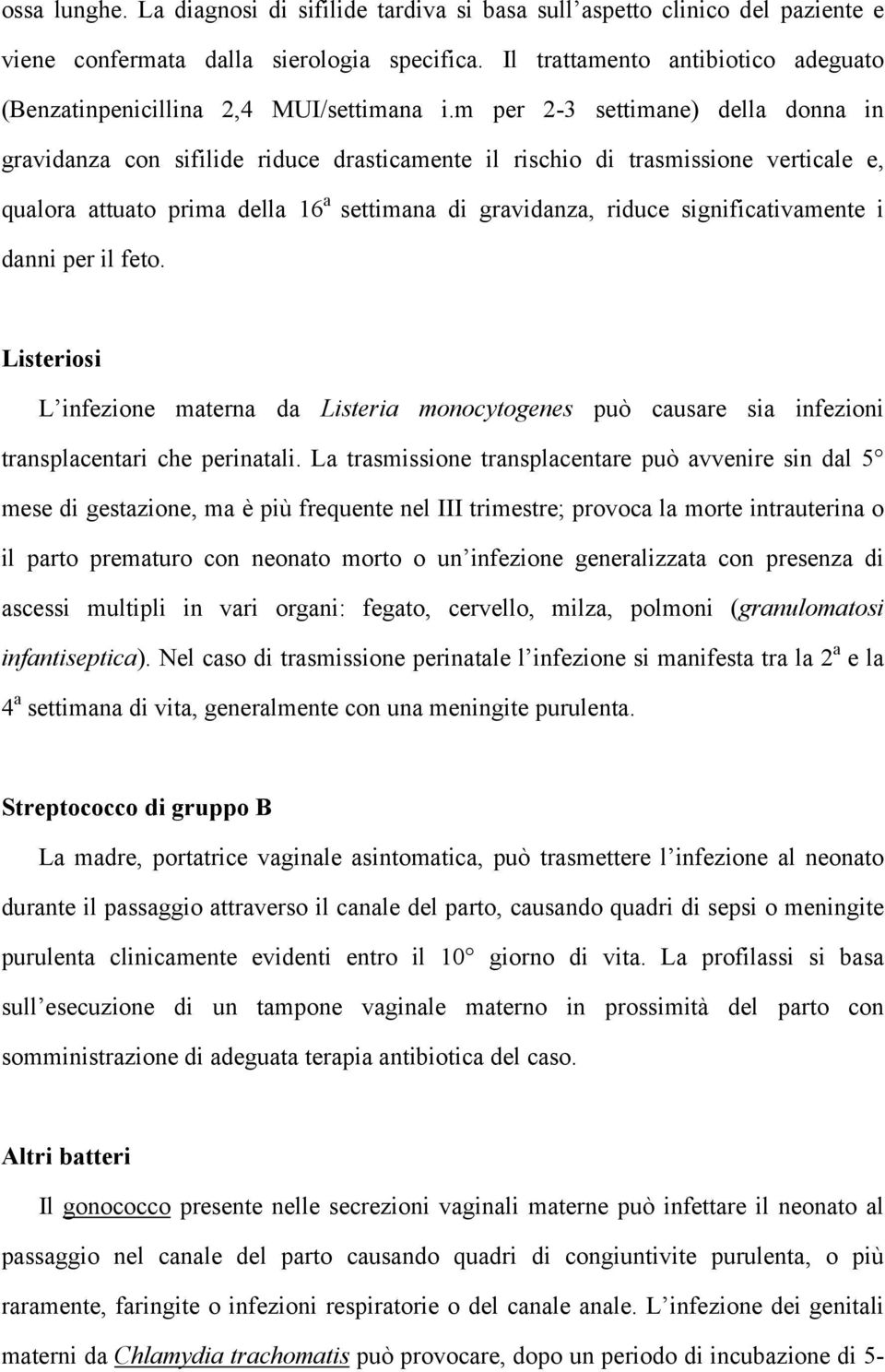 m per 2-3 settimane) della donna in gravidanza con sifilide riduce drasticamente il rischio di trasmissione verticale e, qualora attuato prima della 16 a settimana di gravidanza, riduce