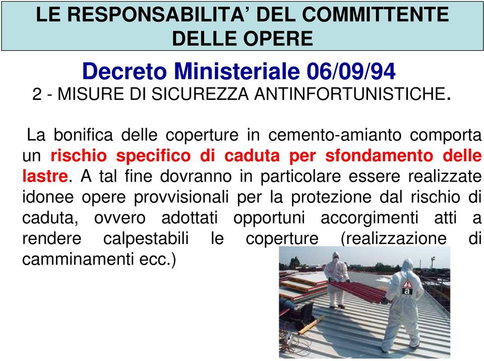 A tal fine dovranno in particolare essere realizzate idonee opere provvisionali per la protezione dal rischio di