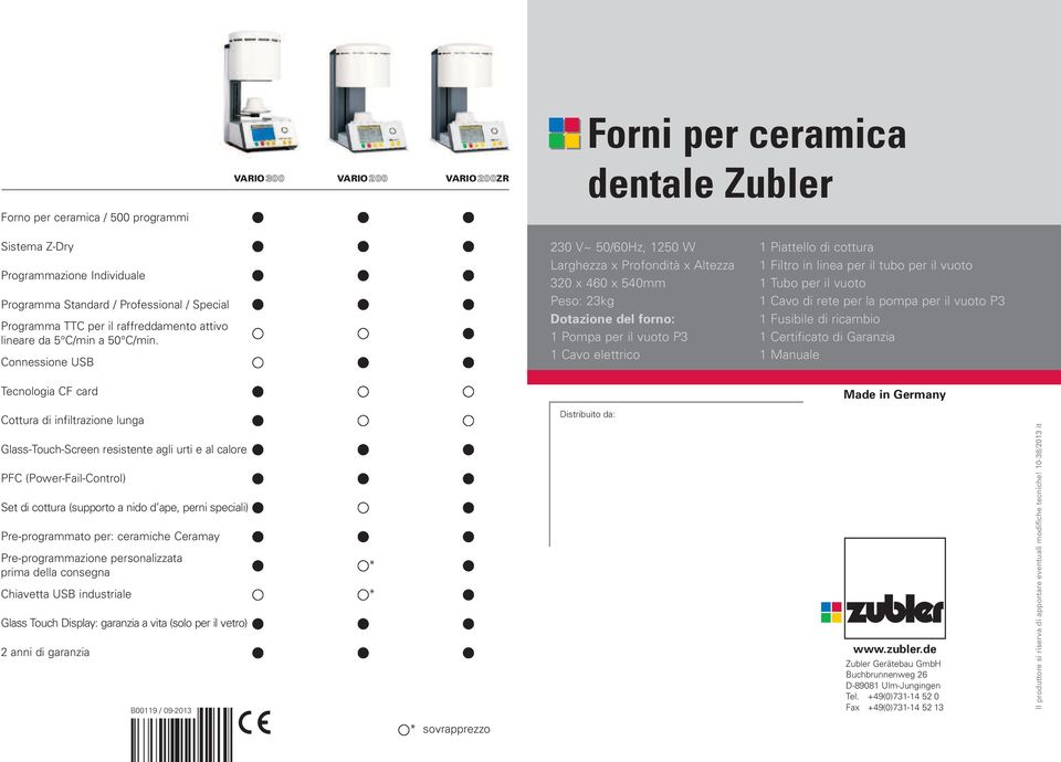 Connessione USB 230 V~ 50/60Hz, 1250 W Larghezza x Profondità x Altezza 320 x 460 x 540mm Peso: 23kg Dotazione del forno: 1 Pompa per il vuoto P3 1 Cavo elettrico 1 Piattello di cottura 1 Filtro in