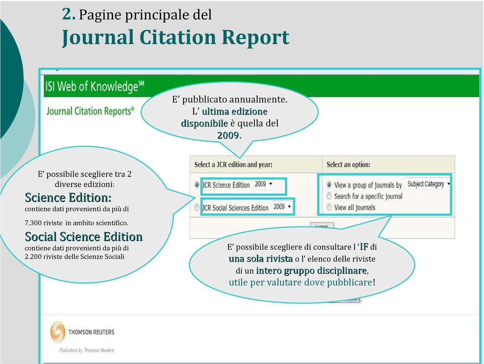 300 riviste in ambito scientifico. Social Science Edition contiene dati provenienti da più di 2.