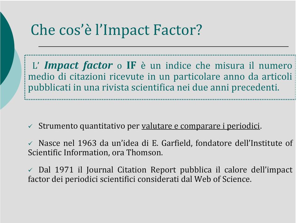 pubblicati in una rivista scientifica nei due anni precedenti. Strumento quantitativo per valutare e comparare i periodici.