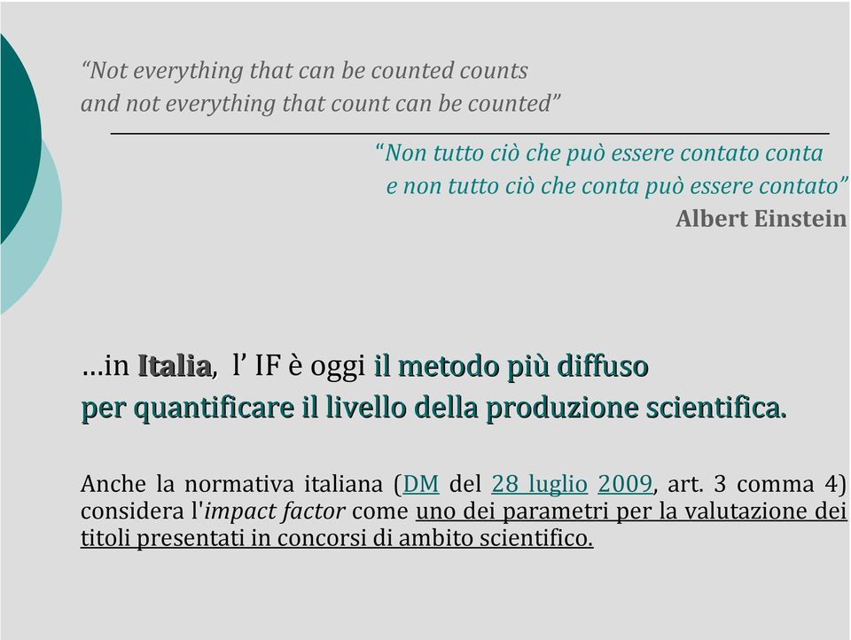 per quantificare il livello della produzione scientifica. Anche la normativa italiana (DM del 28 luglio 2009, art.