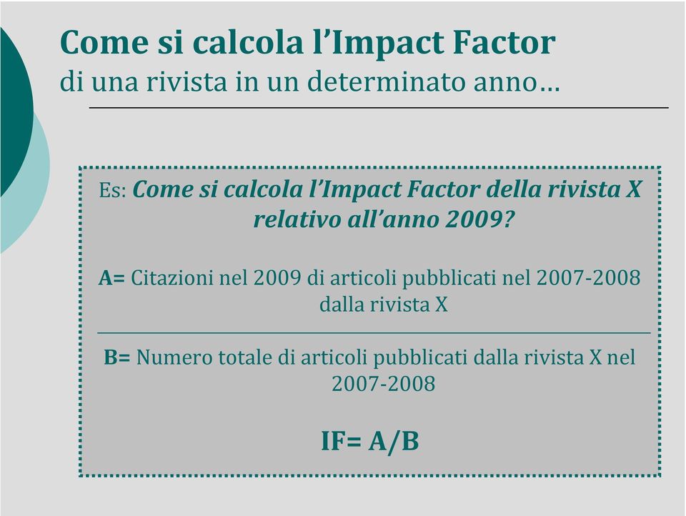 A= Citazioni nel 2009 di articoli pubblicati nel 2007 2008 dalla rivista X