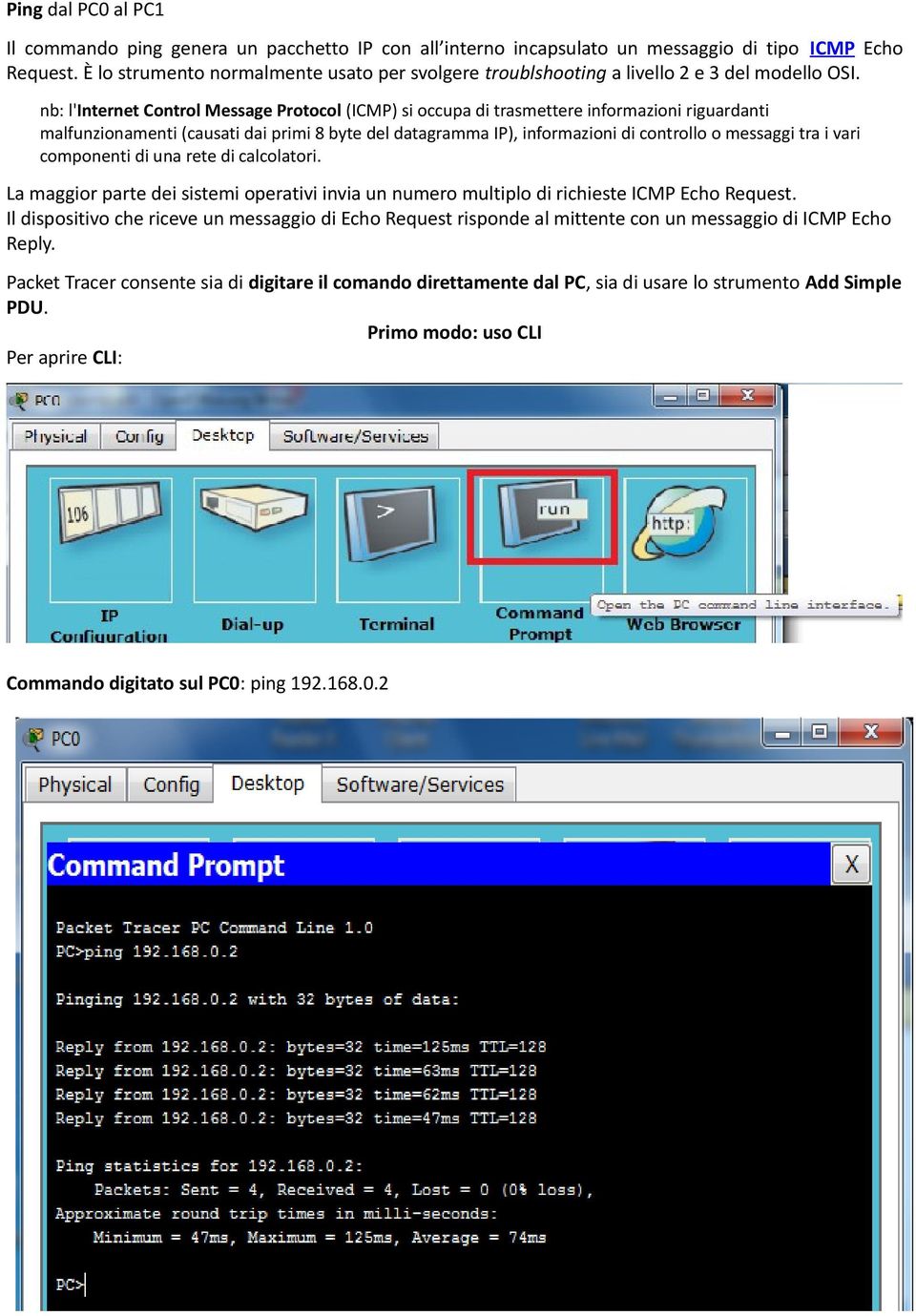 nb: l'internet Control Message Protocol (ICMP) si occupa di trasmettere informazioni riguardanti malfunzionamenti (causati dai primi 8 byte del datagramma IP), informazioni di controllo o messaggi