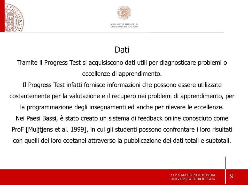 apprendimento, per la programmazione degli insegnamenti ed anche per rilevare le eccellenze.