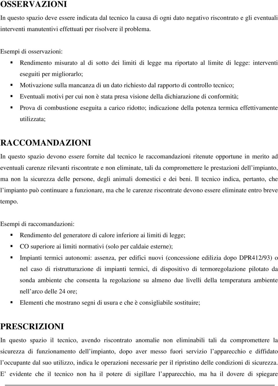 rapporto di controllo tecnico; Eventuali motivi per cui non è stata presa visione della dichiarazione di conformità; Prova di combustione eseguita a carico ridotto; indicazione della potenza termica