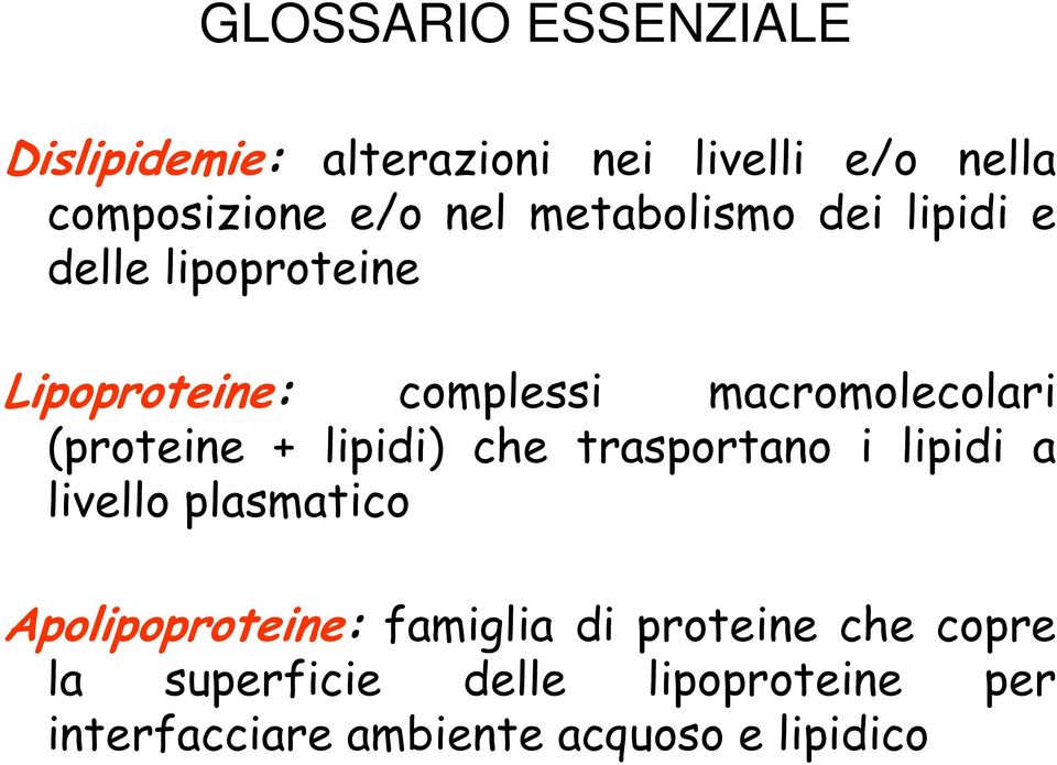 (proteine + lipidi) che trasportano i lipidi a livello plasmatico Apolipoproteine: famiglia