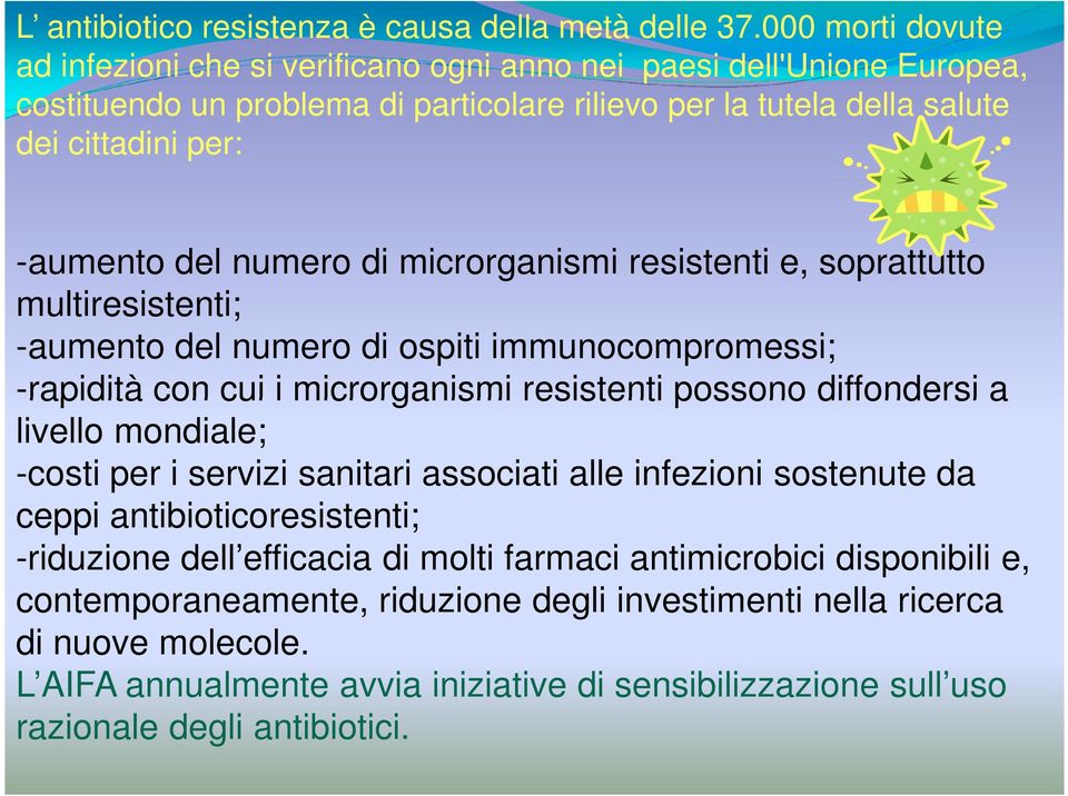 numero di microrganismi resistenti e, soprattutto multiresistenti; -aumento del numero di ospiti immunocompromessi; -rapidità con cui i microrganismi resistenti possono diffondersi a livello