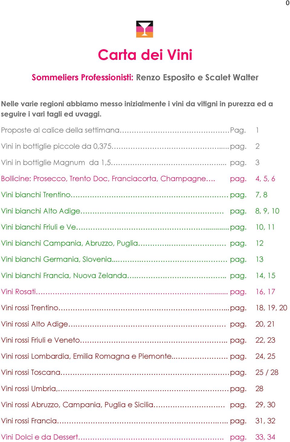 7, 8 Vini bianchi Alto Adige pag. 8, 9, 10 Vini bianchi Friuli e Ve... pag. 10, 11 Vini bianchi Campania, Abruzzo, Puglia. pag. 12 Vini bianchi Germania, Slovenia.... pag. 13 Vini bianchi Francia, Nuova Zelanda.