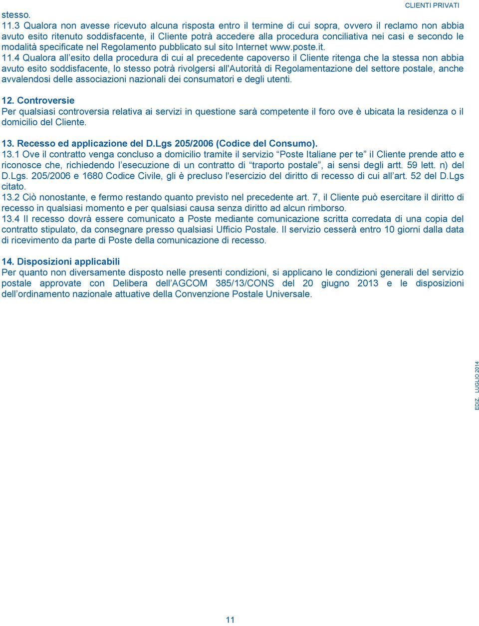 casi e secondo le modalità specificate nel Regolamento pubblicato sul sito Internet www.poste.it. 11.