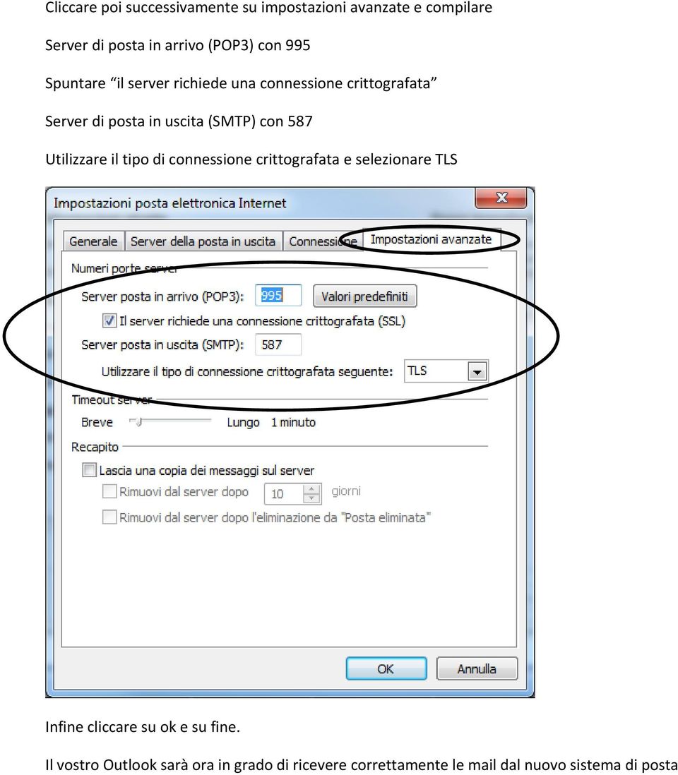 con 587 Utilizzare il tipo di connessione crittografata e selezionare TLS Infine cliccare su ok e su