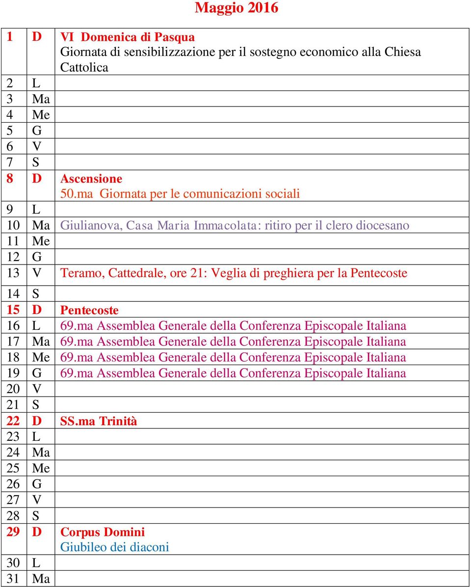 Pentecoste 14 S 15 D Pentecoste 16 L 69.ma Assemblea Generale della Conferenza Episcopale Italiana 17 Ma 69.ma Assemblea Generale della Conferenza Episcopale Italiana 18 Me 69.